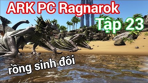 ARK PC Ragnarok/Tập 23: Đi trộm trứng rồng và cái kết...