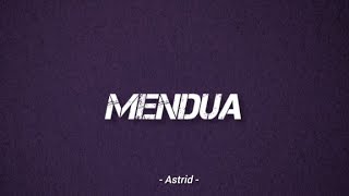 Astrid  Mendua  Lirik