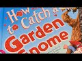 “How to Catch a Garden Gnome” by Alice Walstead & Leo Trinidad