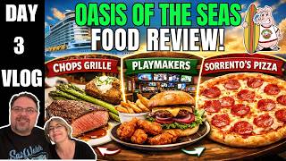 Oasis of the Seas | Day 3 Food Vlog | Chops Grille, Playmakers, and Sorrento's Pizza Review