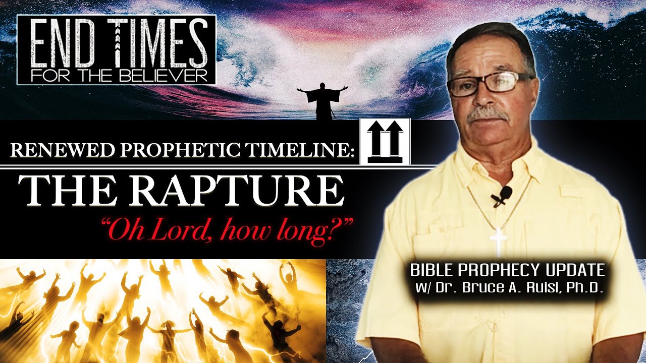 "Renewed Prophetic Timeline: THE RAPTURE" (Bible Prophecy Update w/ Dr. Bruce Ruisi)