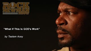 What If This Is GOD's Work by Taalam Acey