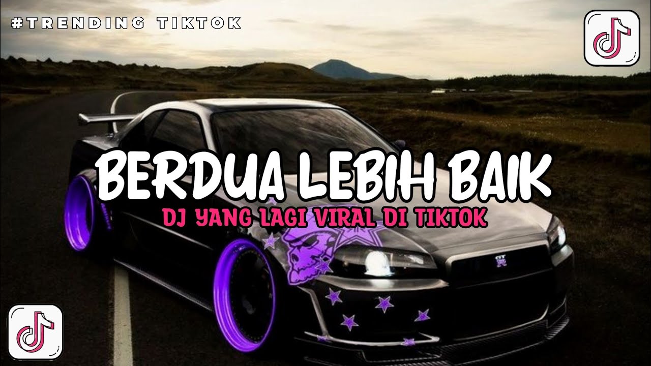 DJ BERDUA LEBIH BAIK VIRAL TIKTOK FULL BASS | DJ YANG LAGI VIRAL TIKTOK