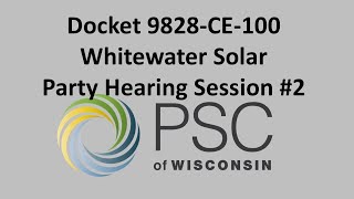 Docket 9828-CE-100 Whitewater Solar Party Hearing Session #2