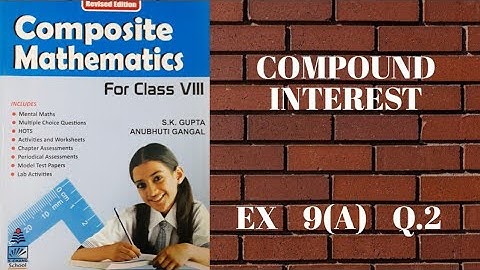 std 8 || exe 9(A) || Q.2 || Compound Interest || composite mathematics || s.chand