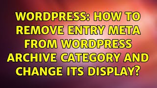 Wordpress: How to remove entry meta from wordpress archive category and change its display?