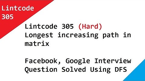 305 Longest increasing path in matrix Facebook, Google Interview Question Solve Using DFS Explained