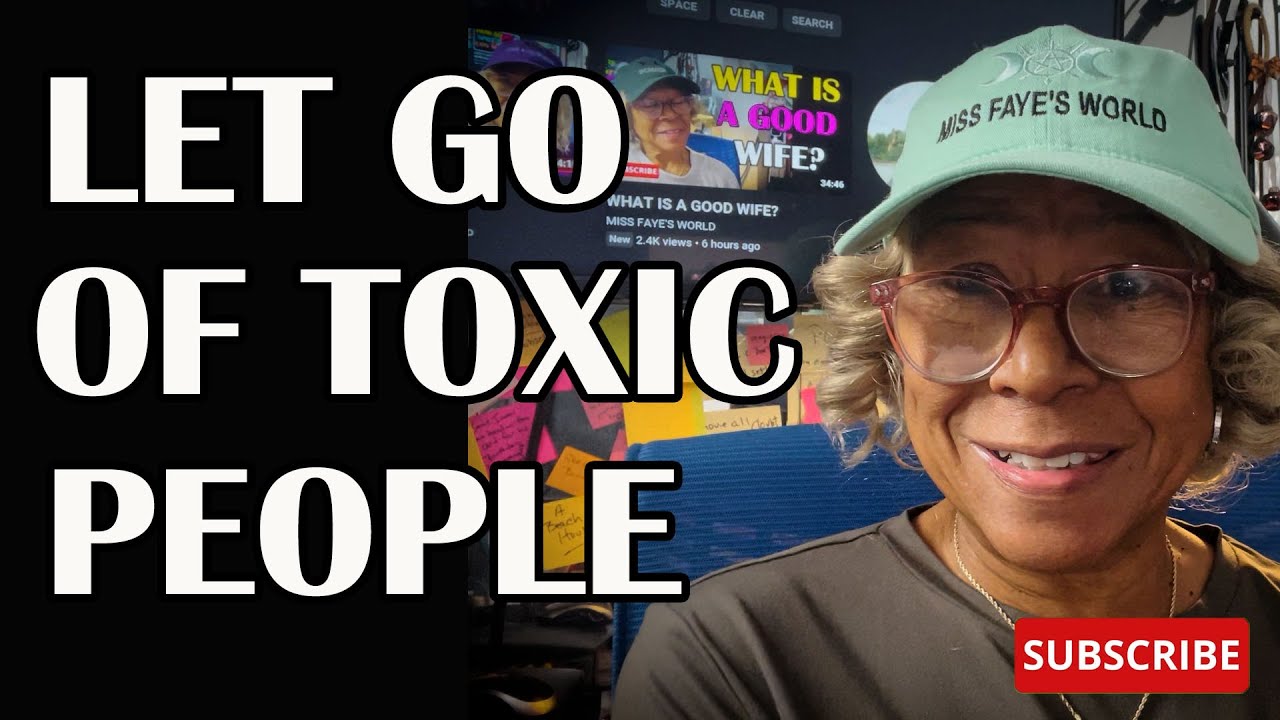 LET GO OF TOXIC PEOPLE  : Relationship advice