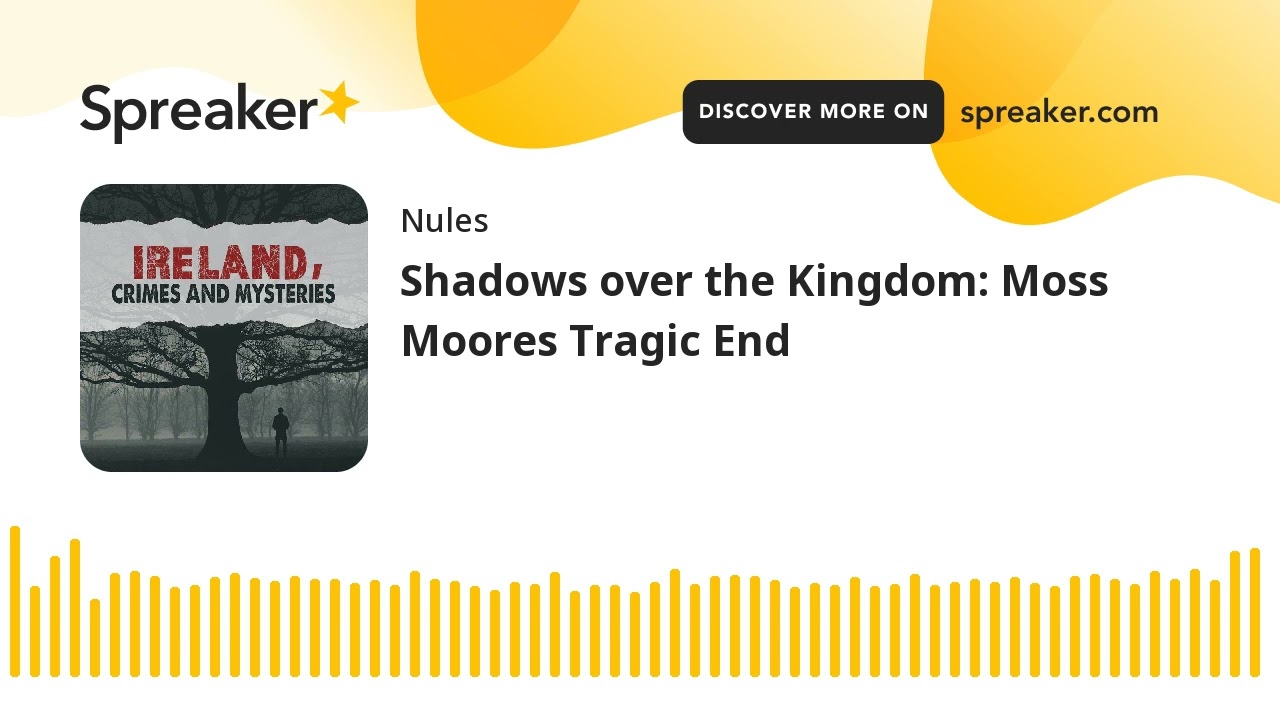 Shadows over the Kingdom: Moss Moores Tragic End