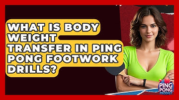 What Is Body Weight Transfer In Ping Pong Footwork Drills? - Ping Pong Prodigy