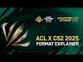 ACL X CS2 2025 | Format Explainer