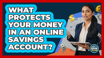 What Protects Your Money In An Online Savings Account? - Ask Your Bank Teller