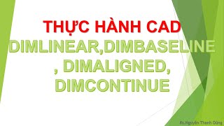 Hướng dẫn thực hiện lệnh DIMLINEAR, DIMALIGNED, DIMCONTINUE, DIMBASELINE | Ks Nguyễn Thanh Dũng