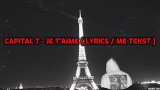 Capital T - JE T’AIME ( Lyrics / Me Tekst )