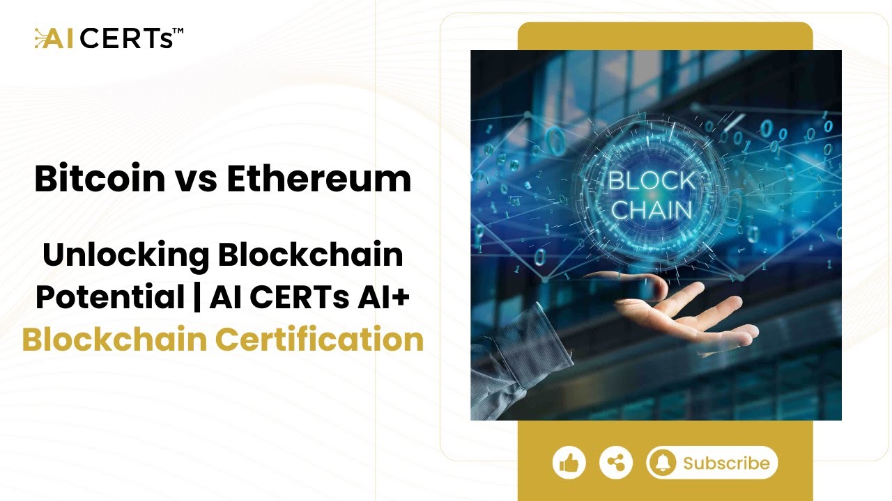 Bitcoin vs Ethereum: Unlocking Blockchain Potential | AI CERTs AI+ ...
