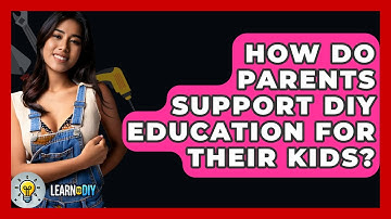 How Do Parents Support DIY Education for Their Kids? - LearnToDIY360.com