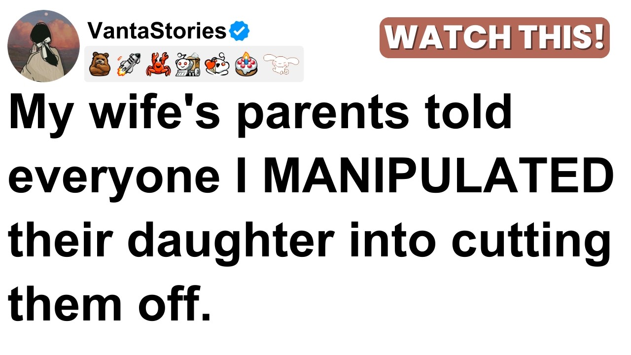 My wife's parents told everyone I MANIPULATED their daughter into cutting them off.