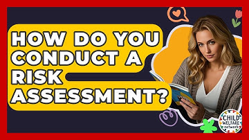 How Do You Conduct A Risk Assessment? - Child Welfare Network