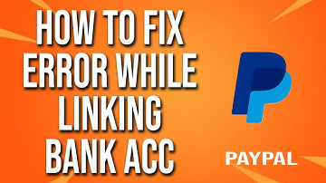 How To Fix PayPal Error While Linking Bank Account