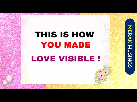 This is how you made LOVE VISIBLE 😊🦋💝 Motivation || MerakiMusings