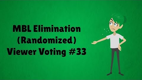 MBL Elimination (Randomized) Viewer Voting Episode 33