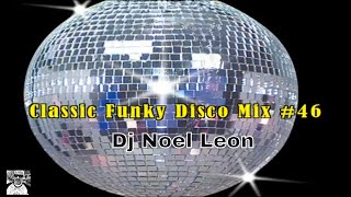 Classic Old School 70's & 80's Funky Disco Mix #46 - Dj Noel Leon