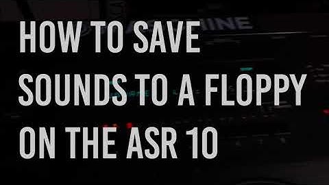 HOW TO SAVE SOUNDS TO A FLOPPY DISK ON A ASR 10