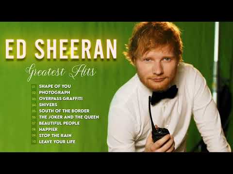 Ed Sheeran Greatest Hits Full Album Playlist – The Best Of Ed Sheeran Nonstop New Songs