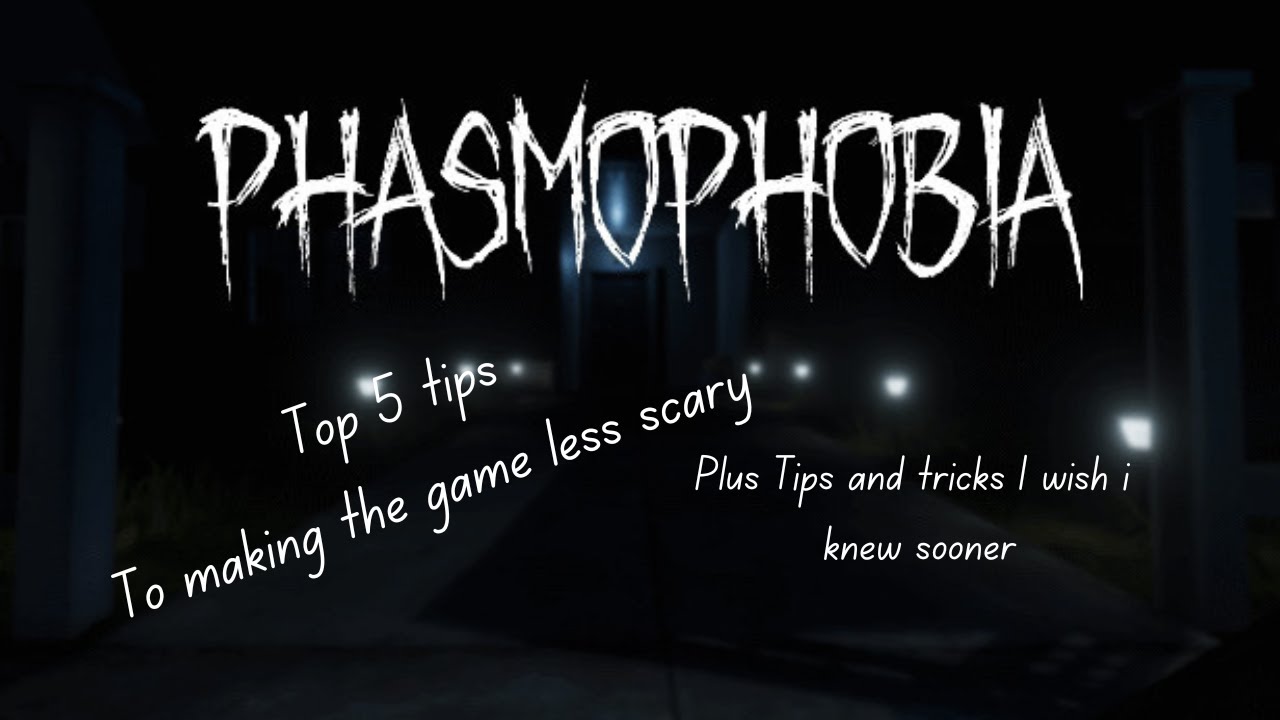 Top 5 TIps to make Phasmophobia LESS SCARY
