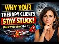 Why Your Therapy Clients Stay Stuck (Even When They “Get It”)