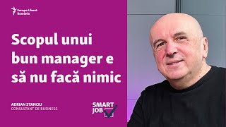 Adrian Stanciu, consultant de business: „Scopul unui bun manager e să nu facă nimic"