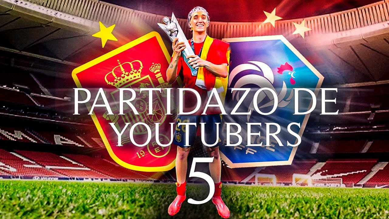 PARTIDAZO DE YOUTUBERS 5 DESDE DENTRO (ESPAÑA-FRANCIA)