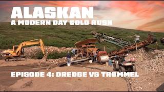Alaskan: A Modern Day Gold Rush - Episode 4 | Dredge vs Trommel - Large Scale Gold Operations