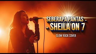SHEILA ON 7 - SEBERAPA PANTAS | Slow Rock Cover | 😭 Lagu Galau SO7 Versi Rock Bikin Nangis Parah!