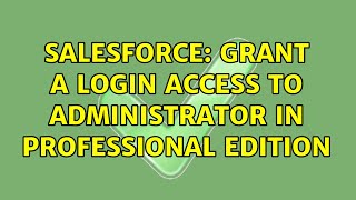 Salesforce: Grant a login access to administrator in professional edition