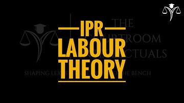 IPR - Labour Theory - The Courtroom Intellectuals