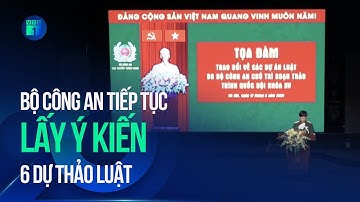 Bộ Công an tiếp tục lấy ý kiến 6 dự thảo luật | VTC1