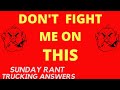 Why don't we agree? | Sunday Rant | Trucking Answers