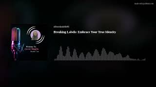 Breaking Labels: Embrace Your True Identity