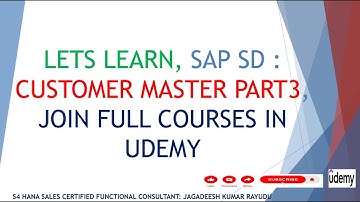 LETS LEARN, SAP SD : CUSTOMER MASTER PART3, JOIN FULL COURSES IN UDEMY