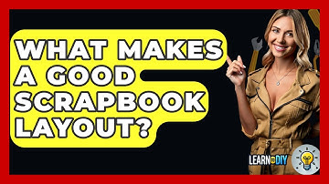 What Makes A Good Scrapbook Layout? - LearnToDIY360.com