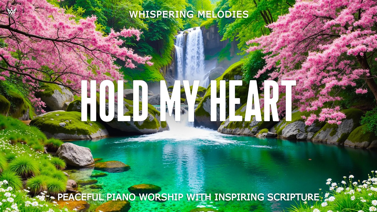 HOLD MY HEART | Peaceful Piano Prayer Music With Spirit-Lifting Scriptures & Beautiful Spring Scenes