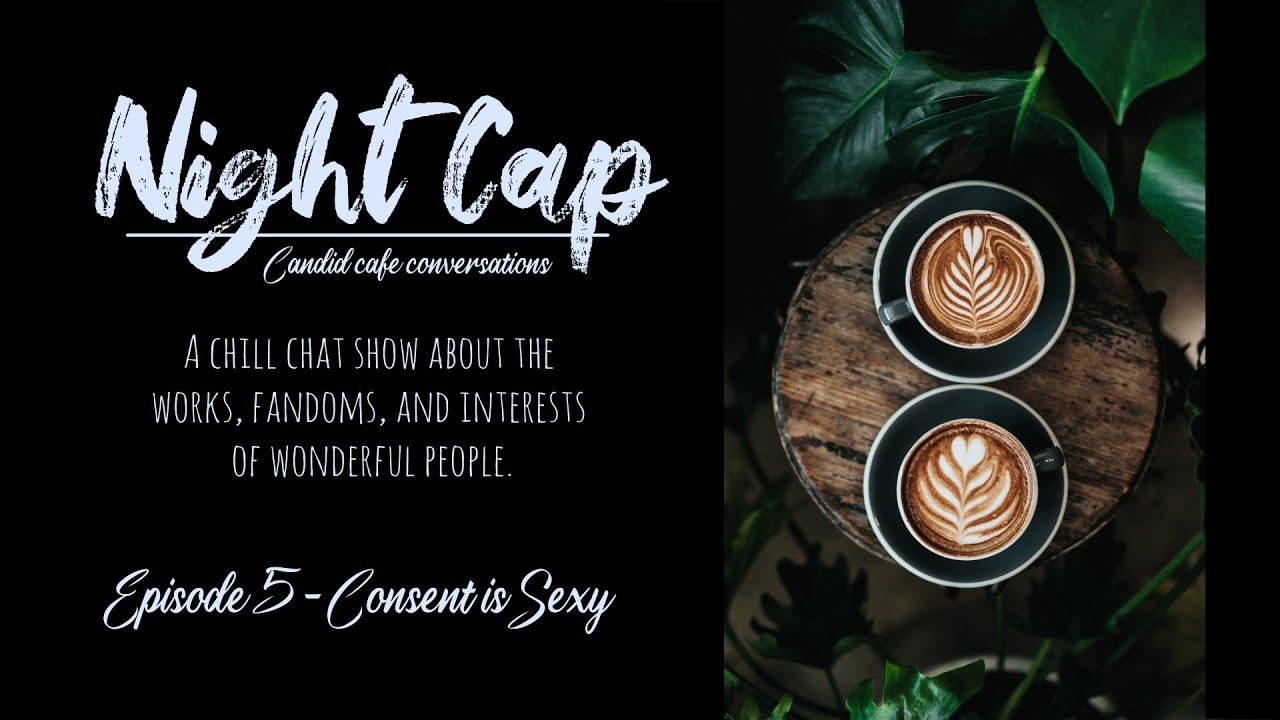 Night Cap - Episode 5: Consent Is Sexy