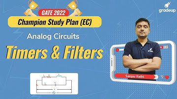 GATE 2022 || EE & EC || Analog Circuits || Timers & Filters || Ex IES Sanjay Rathi || Gradeup