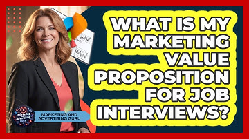 What Is My Marketing Value Proposition For Job Interviews?