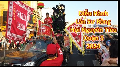 [FULL] Lễ Hội Nguyên Tiêu Quận 5 2024 - Diễu Hành Lân Sư Rồng Cực Hoành Tráng