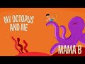 Mama b  my octopus and me  official lyric