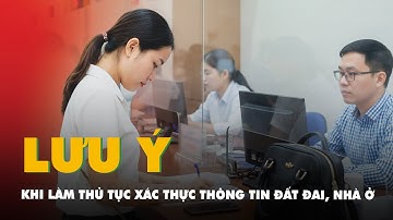 Các giấy tờ cần chuẩn bị khi làm thủ tục xác thực thông tin đất đai, nhà ở