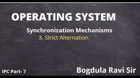 L07: Strict Alternation | IPC & Synchronization | OS | GATE | NTA-NET | Ravi Bogdula