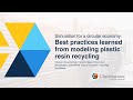 Simulation for a circular economy - Best practices learned from modeling plastic resin recycling